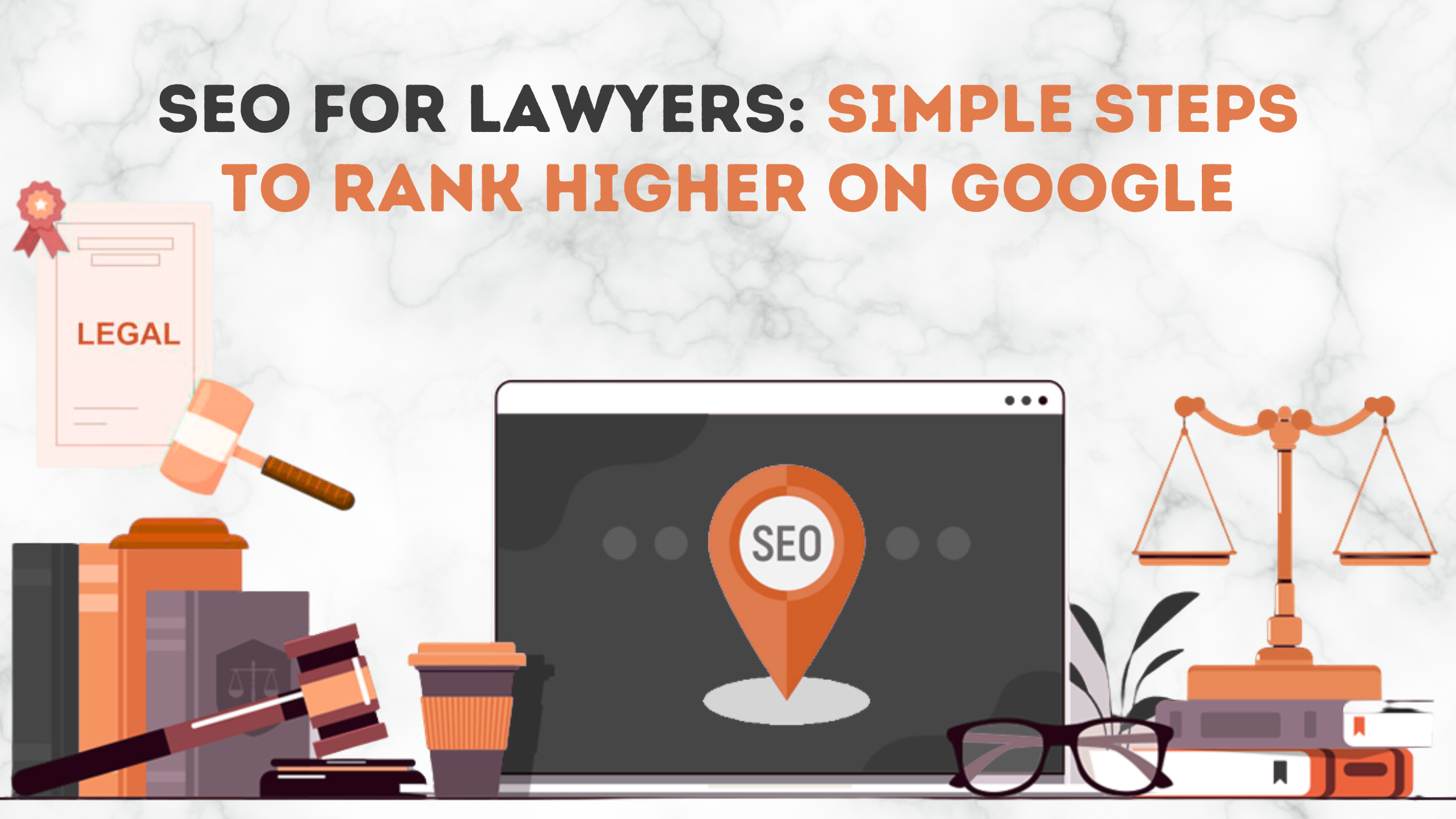 SEO for Lawyers: Simple Steps to Rank Higher on Google